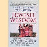 Jewish Wisdom: Ethical, Spiritual, and Historical Lessons from the Great Works and Thinkers door Rabbi Joseph Telushkin
