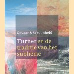 Gevaar en Schoonheid: Turner en de traditie van het sublieme door Feico - en anderen Hoekstra