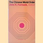 The Chinese World Order: Traditional China's Foreign Relations door John King Fairbank