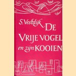 De vrije vogel en zijn kooien door S. Vestfijk