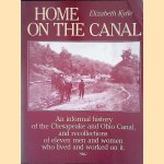 Home on the Canal: An informal history of the Chesapeake and Ohio Canal, and recollections of eleven men and women who lived and worked on it door Elizabeth Kytle