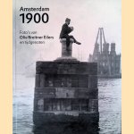 Amsterdam 1900: foto's van Olie, Breitner, Eilers en tijdgenoten door Anneke van Veen