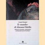 Il "mondo" di Abramo Ortelio: Misticismo, geografia e collezionismo nel Rinascimento dei Paesi Bassi
Giorgio Mangani
€ 25,00