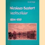 Nicolaas Bastert: Vechtschilder 1854-1939 door Lia de Jonge