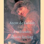Arent de Gelder 1645-1727: Rembrandts laatste leerling door Dirk - en anderen Bijker
