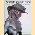 Donatello and his World: Sculpture of the Italian Renaissance door Joachim Poeschke