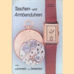 Taschen- und Armbanduhren richtig sammeln und bewerten: Wertberechnungen, Zustandsbeurteilungen, Reparaturmöglichkeiten, Sammelempfehlungen door Bernhard Schmeltzer