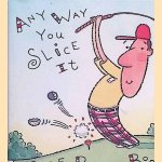 Any Way Yu Slice It: A Golf Pop-Up Book
George Thompson
€ 6,00 Any Way Yu Slice It: A Golf Pop-Up Book
George Thompson
€ 6,00