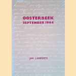 Oosterbeek, september 1944: zeer bewogen dagen uit de Slag om Arnhem door Jan Lammerts