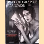 La photographie française: des origines à nos jours door Claude Nori