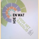 Hoe en wat voor het raadslid: een werkboek rechtstreeks uit de praktijk door Jan Dirk Pruim