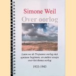 Over oorlog; Laten we de Trojaanse oorlog niet opnieuw beginnen, en andere essays over het thema oorlog 1933-1943
Simone Weil
€ 10,00
