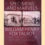 Specimens and Marvels: William Henry Fox Talbot and the Invention of Photography door William Henry Fox Talbot