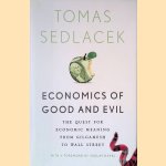 Economics of Good and Evil: The Quest for Economic Meaning from Gilgamesh to Wall Street door Tomas Sedlacek