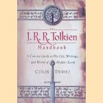The J.R.R. Tolkien Handbook: A Concise Guide to His Life, Writings, and World of Middle-Earth door Colin Duriez