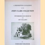 A Descriptive Catalogue of the John Clare Collection in Peterborough Museum and Art Gallery. door Margaret Grainger