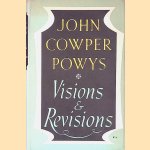 Visions and Revisions: a Book of Literary Devotions door John Cowper Powys