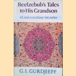 Beelzebub's Tales to His Grandson: An Objectively Impartial Criticism of the Life Man: All & Everything: First Series
Georges Ivanovitch Gurdjieff
€ 60,00 Beelzebub's Tales to His Grandson: An Objectively Impartial Criticism of the Life Man: All & Everything: First Series
Georges Ivanovitch Gurdjieff
€ 60,00
