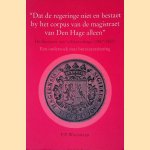 "Dat de regeringe niet en bestaet by het corpus van de magistraat van Den Hage alleen": De Sociëteit van 's-Gravenhage (1587-1802): Een onderzoek naar de bureaucratisering
F.P. Wagenaar
€ 25,00 "Dat de regeringe niet en bestaet by het corpus van de magistraat van Den Hage alleen": De Sociëteit van 's-Gravenhage (1587-1802): Een onderzoek naar de bureaucratisering
F.P. Wagenaar
€ 25,00