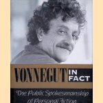 Vonnegut in Fact: The Public Spokesmanship of Personal Fiction door Jerome Klinkowitz