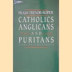 Catholics, Anglicans and Puritans: 17th Century Essays door Hugh Trevor-Roper