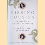 Hissing Cousins: The Untold Story of Eleanor Roosevelt and Alice Roosevelt Longworth door Marc Peyser e.a.