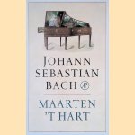 Johann Sebastian Bach door Maarten 't Hart