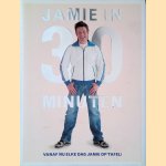 Jamie in 30 minuten: vanaf nu elke dag Jamie op tafel! door Jamie Oliver