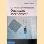 Do We Really Understand Quantum Mechanics?
Franck Laloë
€ 20,00 Do We Really Understand Quantum Mechanics?
Franck Laloë
€ 20,00