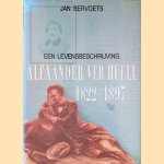 Een levensbeschrijving: Alexander Ver Huell (1822-1897) door Jan Bervoets