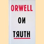Orwell on Truth door George Orwell