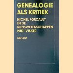 Genealogie als kritiek: Michel Foucault en de menswetenschappen door Rudi Visker