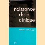 Naissance de la clinique: Une archéologie du regard médical door Michel Foucault