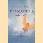 De begrafenis van God: de ondergang van het geloof in de westerse beschaving door A.N. Wilson
