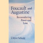 Foucault and Augustine: Reconsidering Power and Love door J. Joyce Schuld