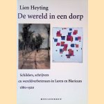 De wereld in een dorp: Schilders, schrijvers en wereldverbeteraars in Laren en Blaricum 1880-1920 door Lien Heyting
