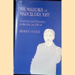 Maladies of Marcel Proust: Doctors and Disease in His Life and Work door Bernard Straus