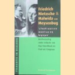 Friedrich Nietzsche & Malwida von Meysenbug: 'U heeft nooit een woord van mij begrepen': Briefwisseling door Max Noordhoek e.a.