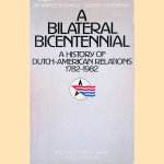A Bilateral Bicentennial: A History of Dutch-American Relations, 1782-1982 door J.W. Schulte Nordholt e.a.