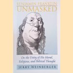 Benjamin Franklin Unmasked: On the Unity of His Moral, Religious, and Political Thought
Jerry Weinberger
€ 12,50