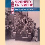 Tussen vrijheid en vrede: Het bevrijde Zuiden september '44 mei '45 door Jan A. Oudheusden e.a.