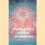 Stress, kanker, voeding en meditatie: De poort naar genezing door Ian Pearce
