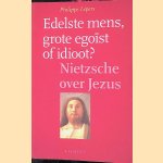 Edelste mens, grote egoïst of idioot? Nietzsche over Jezus
Philippe Lepers
€ 7,00