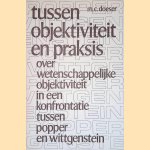 Tussen objektiviteit en praksis: Over wetenschappelijke oblektiviteit in een konfrontatie tussen Popper en Wittgenstein door M.C. Doeser
