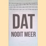 Dat nooit meer: de nasleep van de Tweede Wereldoorlog in Nederland door Chris van der Heijden