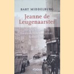 Jeanne de Leugenaarster: Adriana Valkenburg: hoerenmadam, verraadster, femme fatale door Bart Middelburg