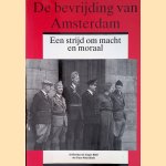 De bevrijding van Amsterdam: een strijd om macht en moraal door Herman de Liagre Bohl e.a.