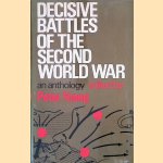 Decisive Battles of the Second World War: An Anthology door Peter Young