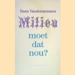 Milieu, moet dat nou? door Hans Vandersmissen