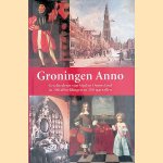 Groningen Anno: geschiedenis van Stad en Ommeland in 200 afbeeldingen en 200 jaartallen door Martin Hillenga e.a.